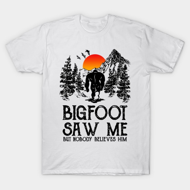 Bigfoot saw me but nobody believes him T-Shirt by JameMalbie